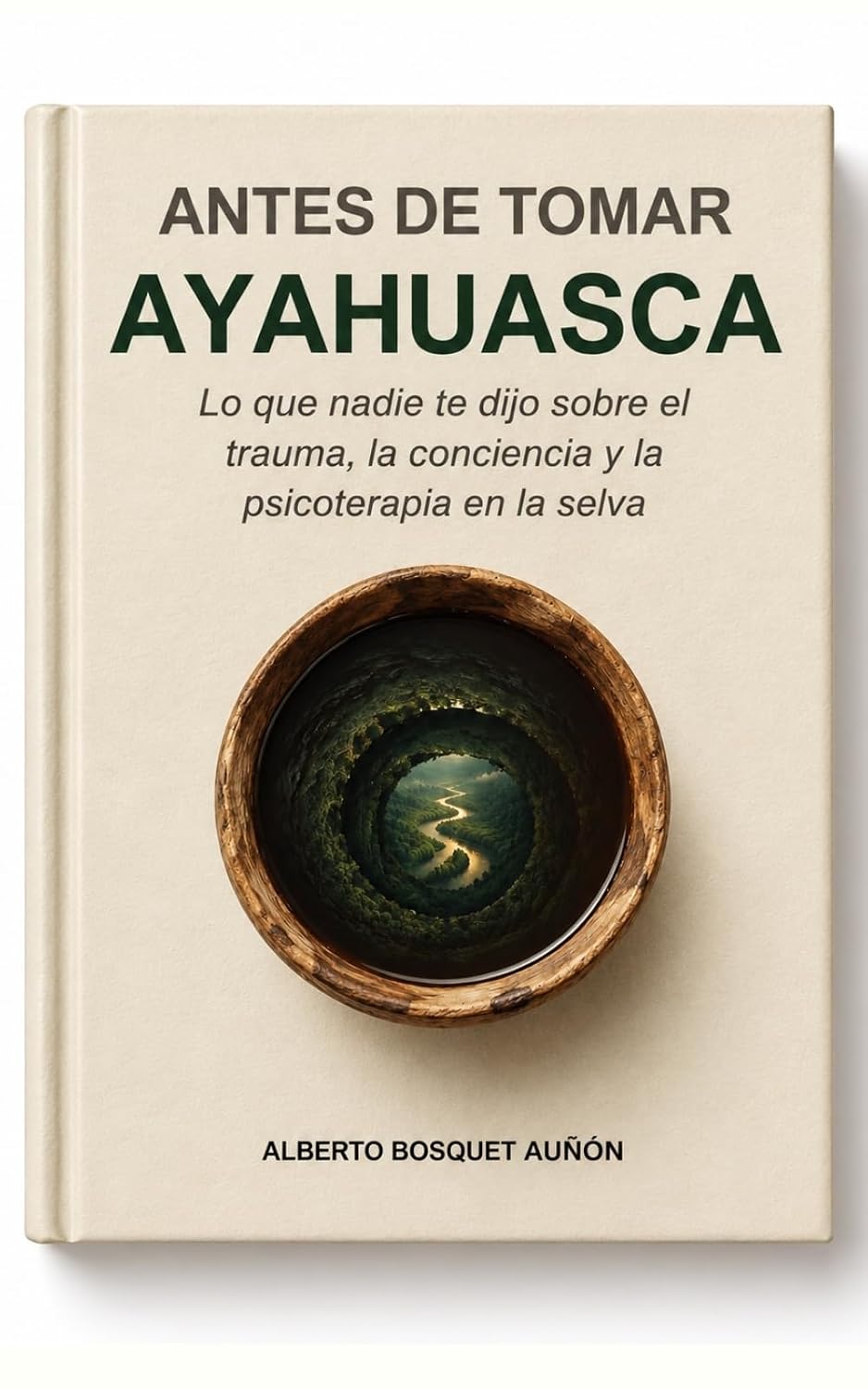 Portada del libro «Antes de tomar ayahuasca» de Alberto Bosquet