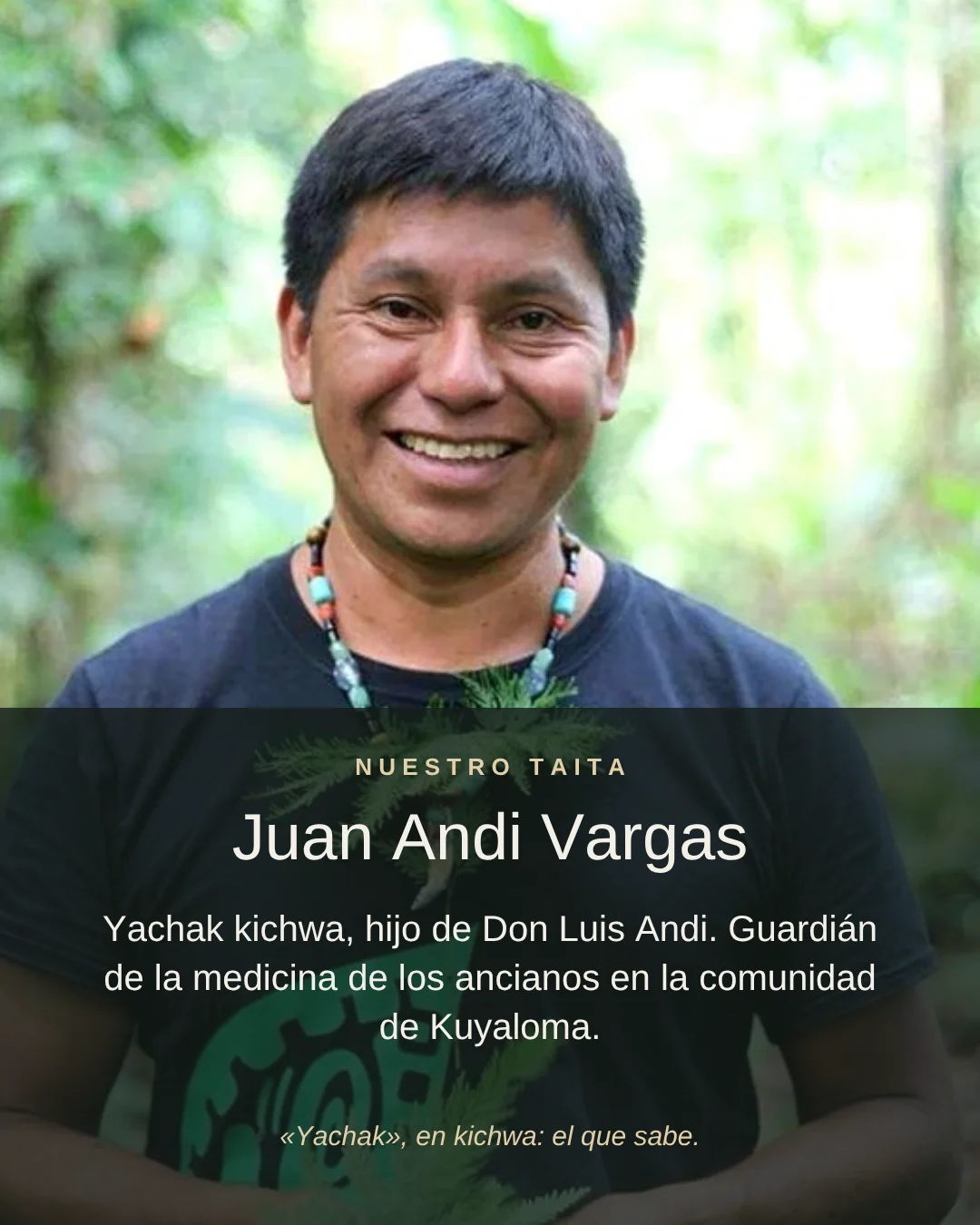 Taita Juan Andi Vargas, yachak kichwa, hijo de Don Luis Andi y guardián de la medicina en Kuyaloma